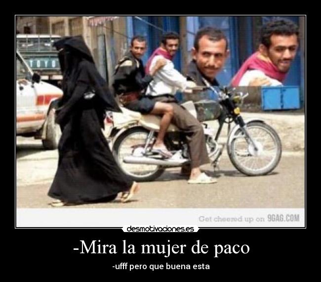 -Mira la mujer de paco - -ufff pero que buena esta