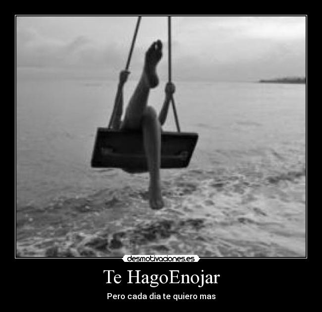 Te HagoEnojar - Pero cada dia te quiero mas