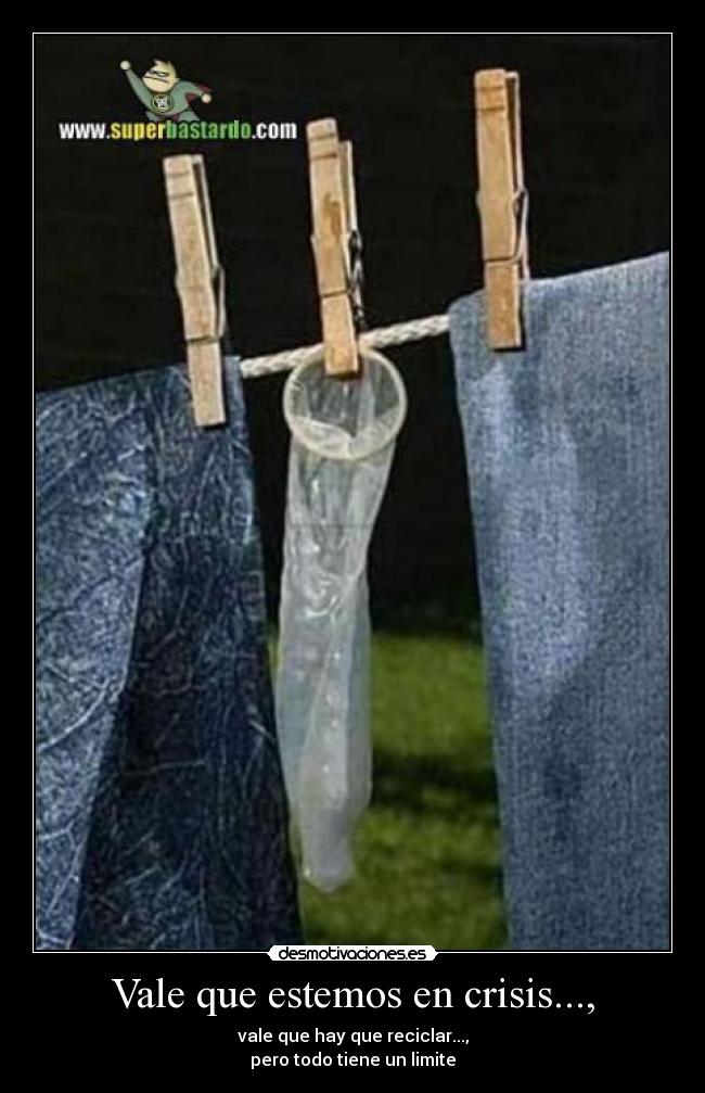 Vale que estemos en crisis..., - vale que hay que reciclar...,
pero todo tiene un limite