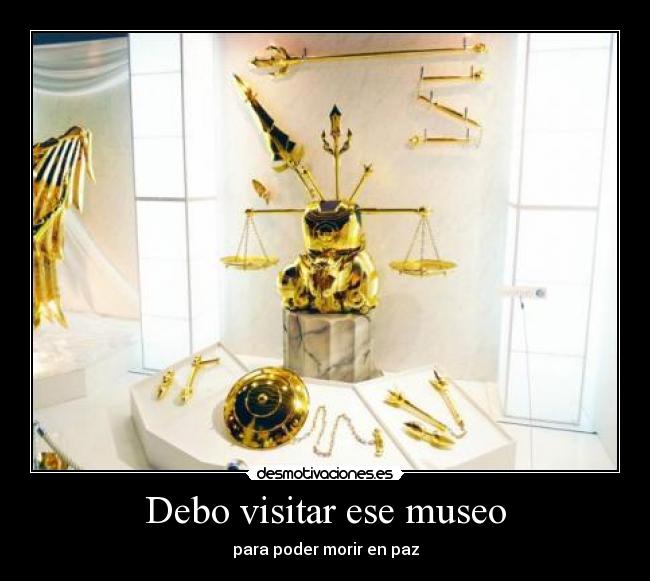 Debo visitar ese museo - para poder morir en paz