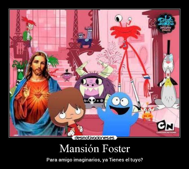 Mansión Foster - Para amigo imaginarios, ya Tienes el tuyo?