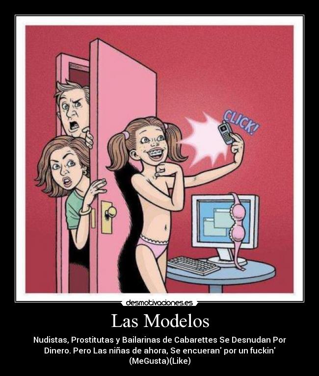 Las Modelos - Nudistas, Prostitutas y Bailarinas de Cabarettes Se Desnudan Por
Dinero. Pero Las niñas de ahora, Se encueran por un fuckin
(MeGusta)(Like)