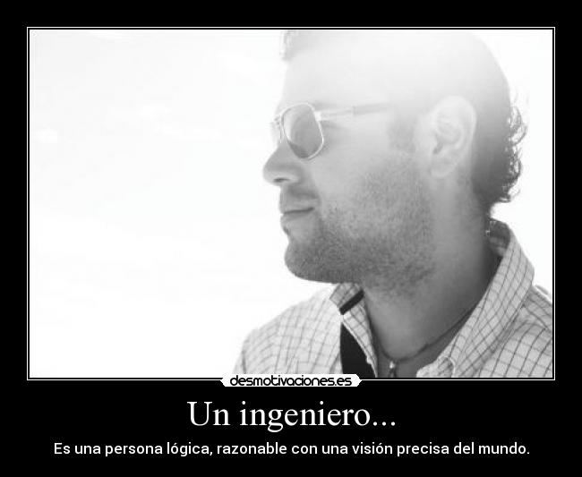 Un ingeniero... -