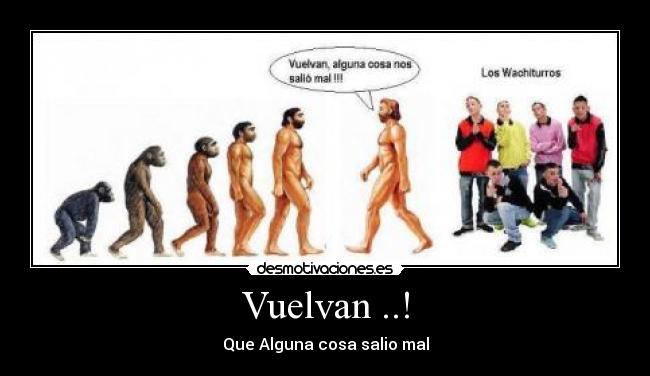 Vuelvan ..! - Que Alguna cosa salio mal
