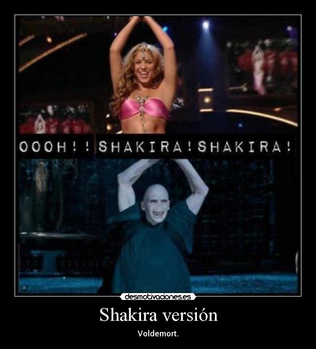 Shakira versión - Voldemort.