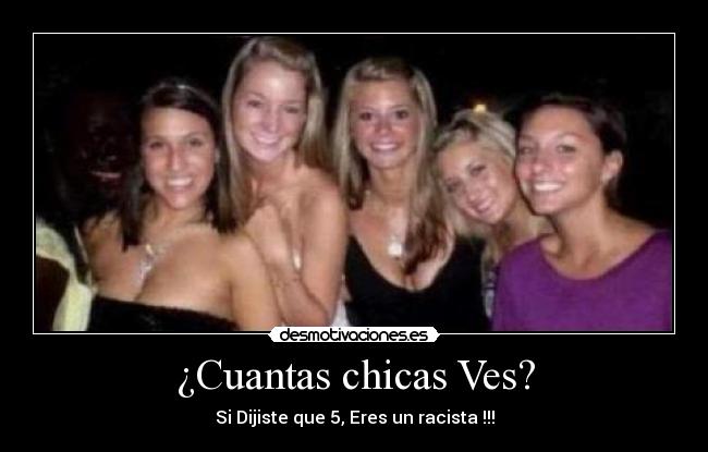¿Cuantas chicas Ves? - Si Dijiste que 5, Eres un racista !!!