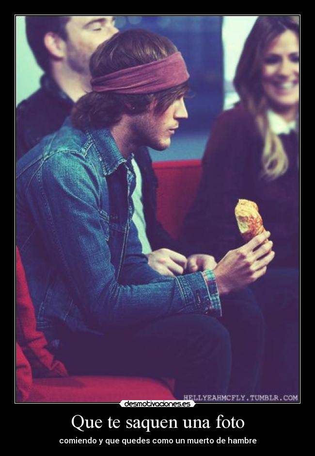 Que te saquen una foto - comiendo y que quedes como un muerto de hambre