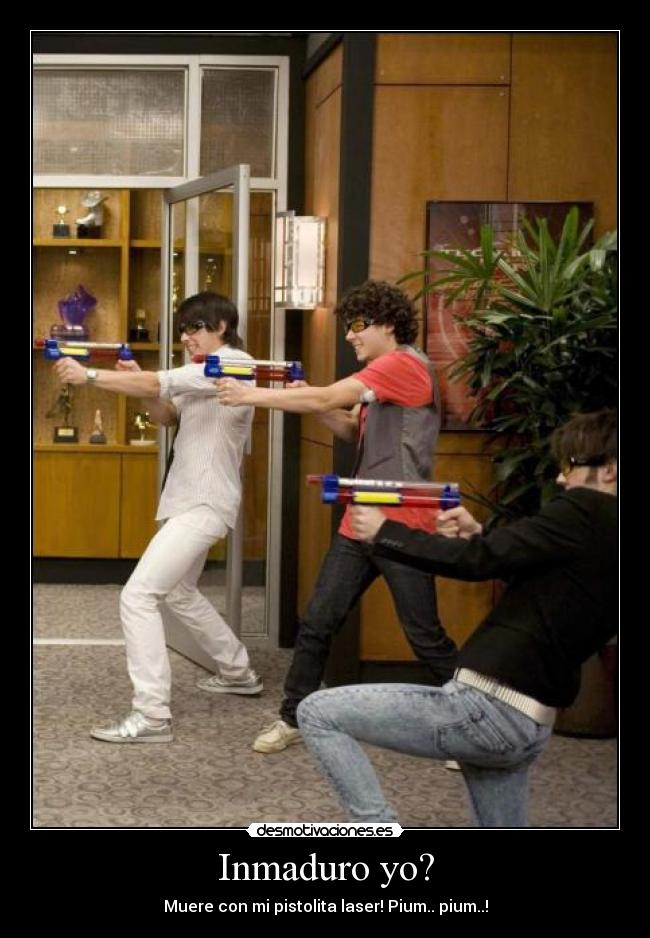 Inmaduro yo? -