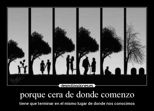 porque cera de donde comenzo - tiene que terminar en el mismo lugar de donde nos conocimos