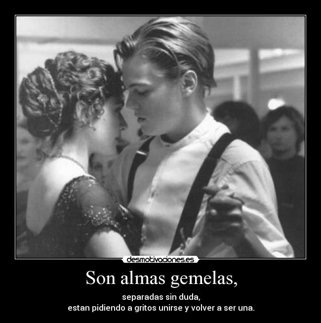 Son almas gemelas, - 