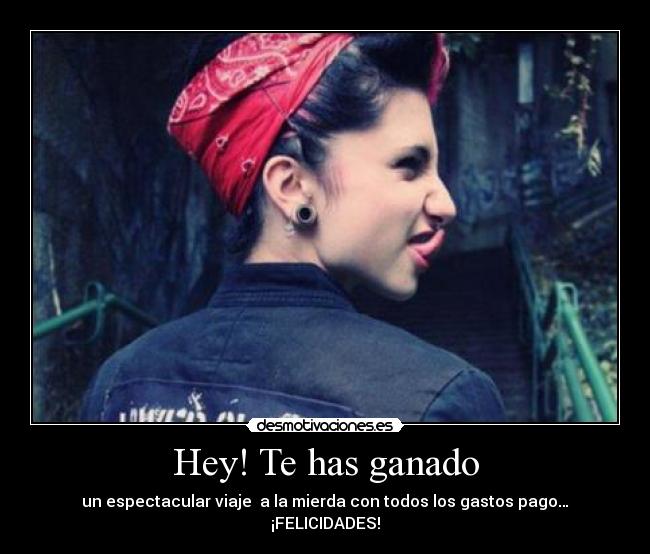 Hey! Te has ganado - un espectacular viaje a la mierda con todos los gastos pago… ¡FELICIDADES!