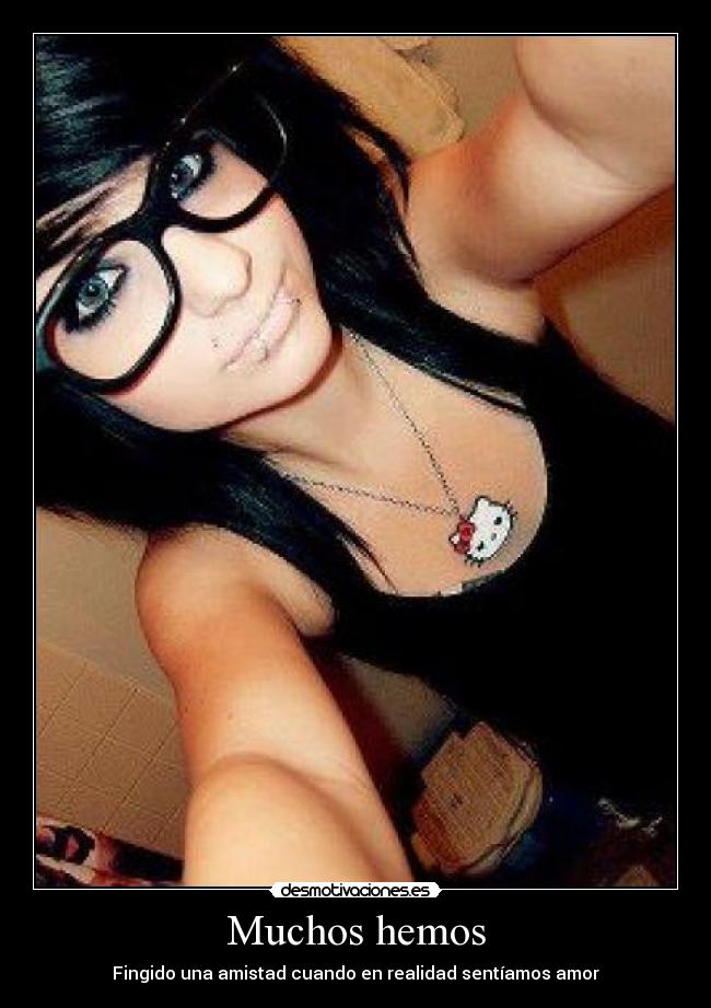 Muchos hemos - Fingido una amistad cuando en realidad sentíamos amor