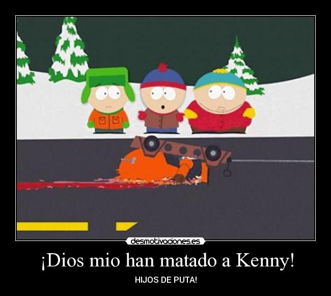 ¡Dios mio han matado a Kenny! - HIJOS DE PUTA!