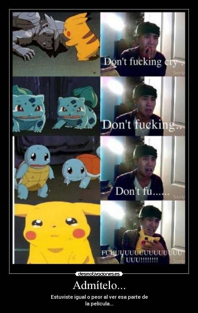 Admítelo... - Estuviste igual o peor al ver esa parte de
la película...