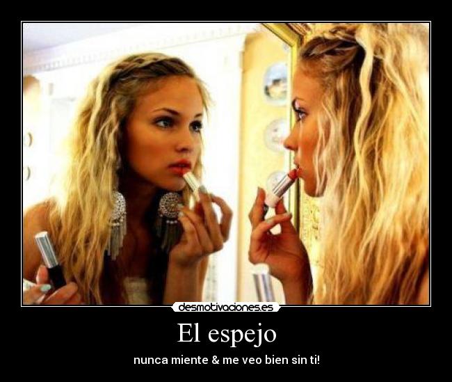 El espejo - nunca miente & me veo bien sin ti!