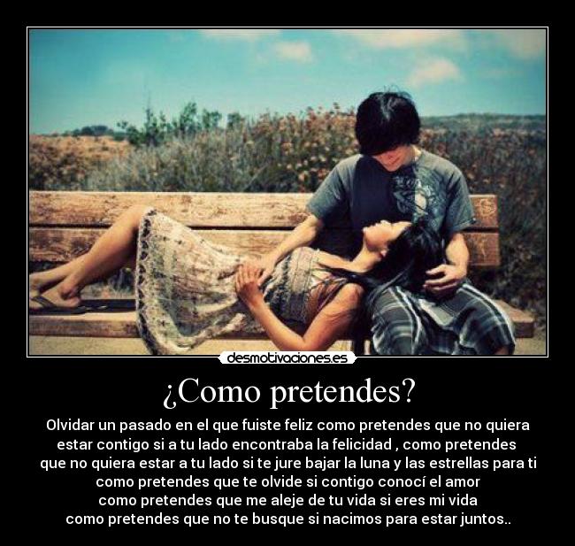 ¿Como pretendes? -