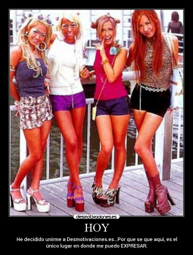 HOY - He decidido unirme a Desmotivaciones.es...Por que se que aquí, es el
único lugar en donde me puedo EXPRESAR.