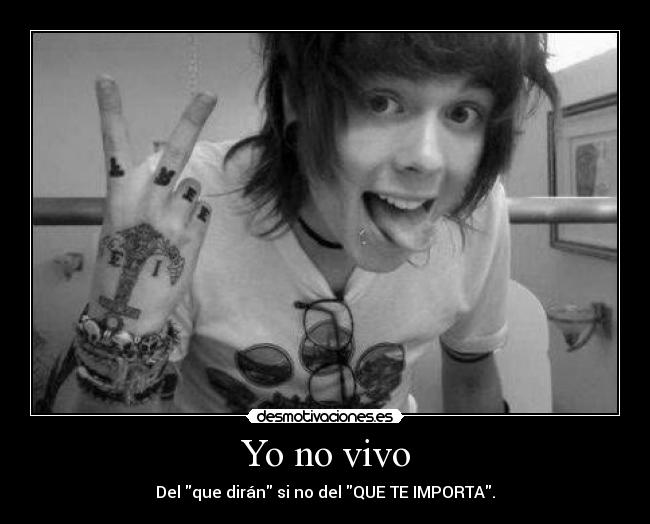 Yo no vivo - Del que dirán si no del QUE TE IMPORTA.