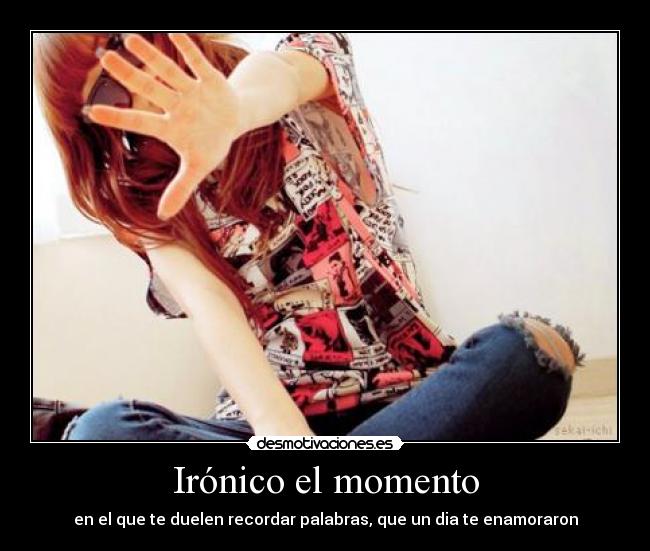 Irónico el momento - 