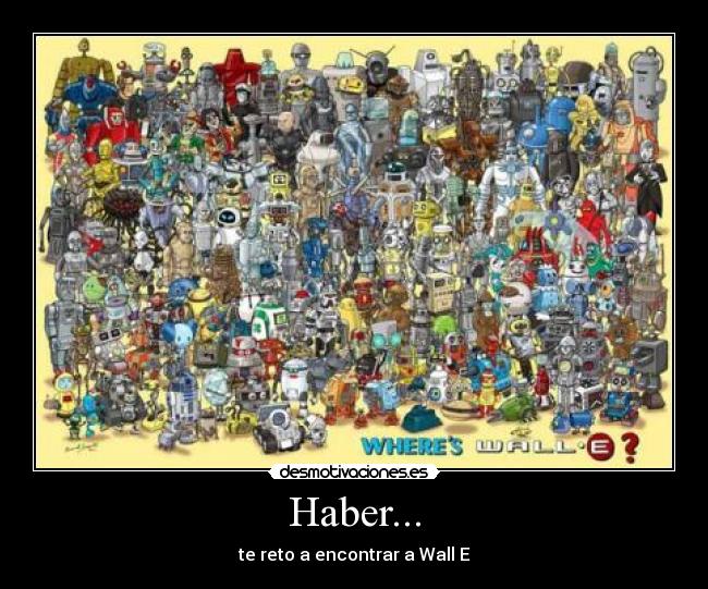 Haber... - te reto a encontrar a Wall E