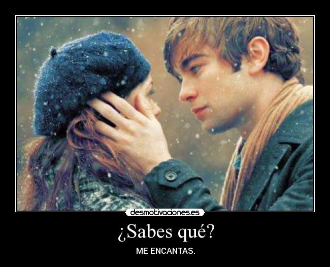 ¿Sabes qué? - ME ENCANTAS.
