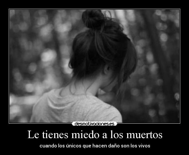 Le tienes miedo a los muertos -
