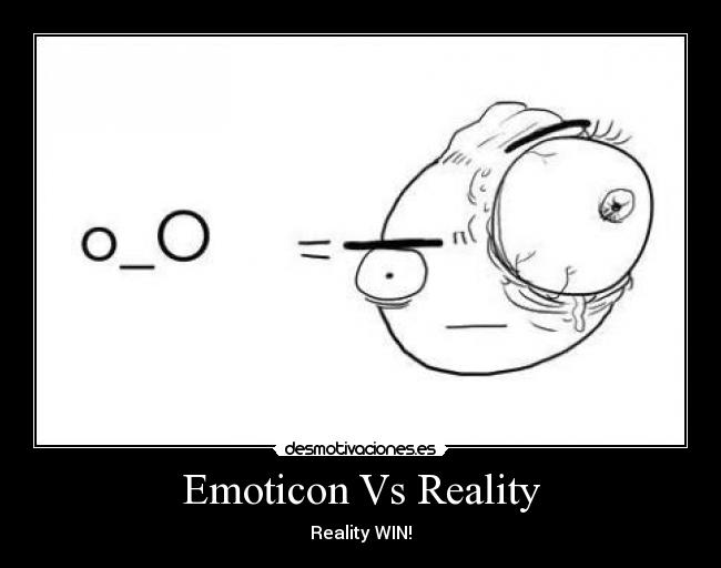 Emoticon Vs Reality - Reality WIN!