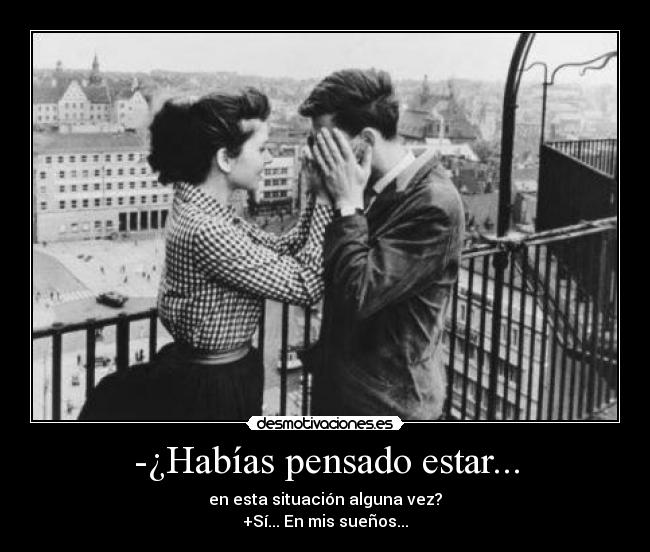 -¿Habías pensado estar... - 