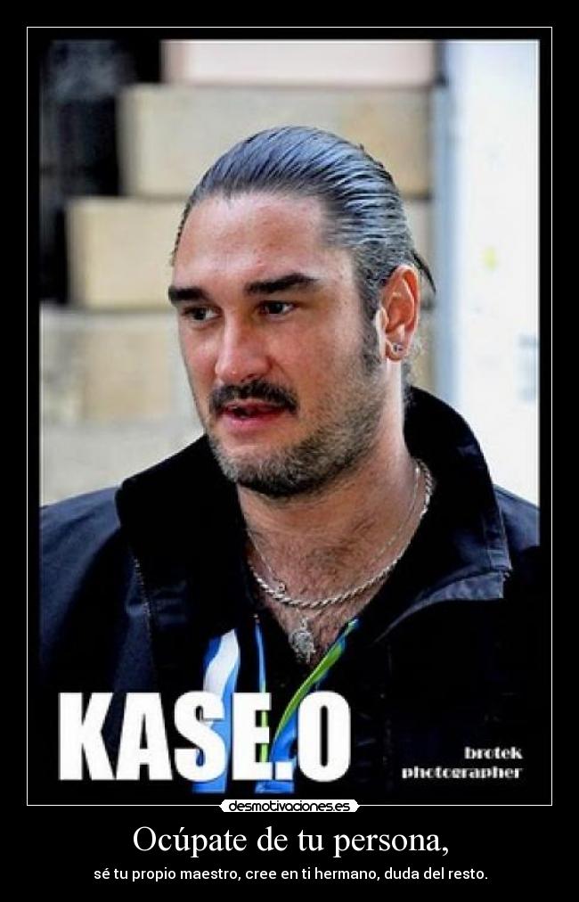 Ocúpate de tu persona, -