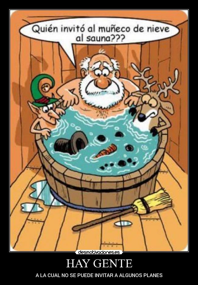 HAY GENTE - A LA CUAL NO SE PUEDE INVITAR A ALGUNOS PLANES