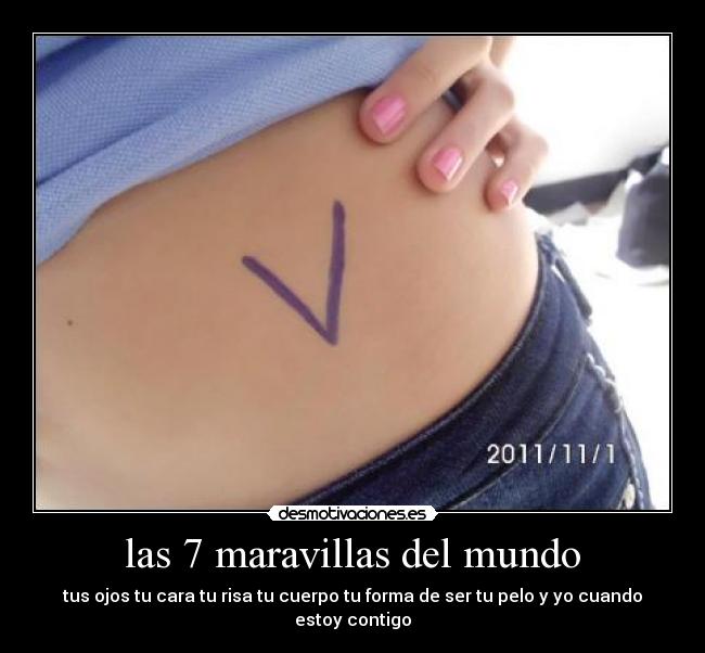 las 7 maravillas del mundo - tus ojos tu cara tu risa tu cuerpo tu forma de ser tu pelo y yo cuando estoy contigo