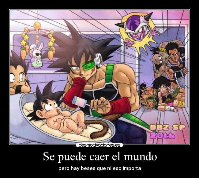 Se puede caer el mundo - pero hay beses que ni eso importa