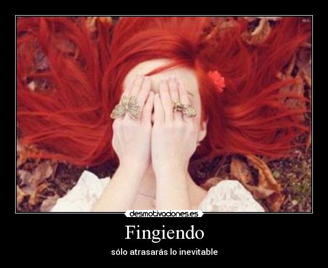 Fingiendo - sólo atrasarás lo inevitable