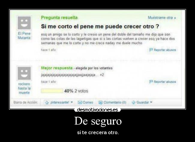 De seguro - si te crecera otro.