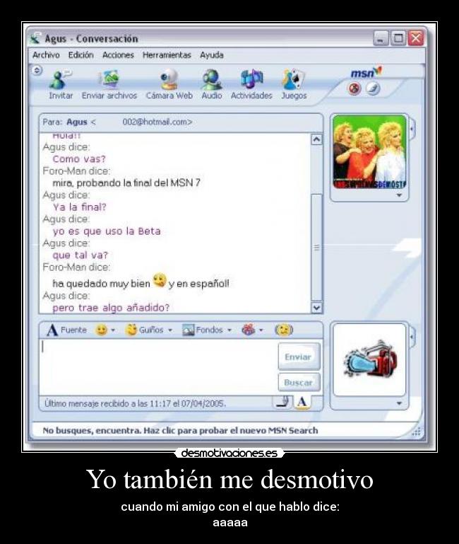 Yo también me desmotivo - cuando mi amigo con el que hablo dice:
aaaaa