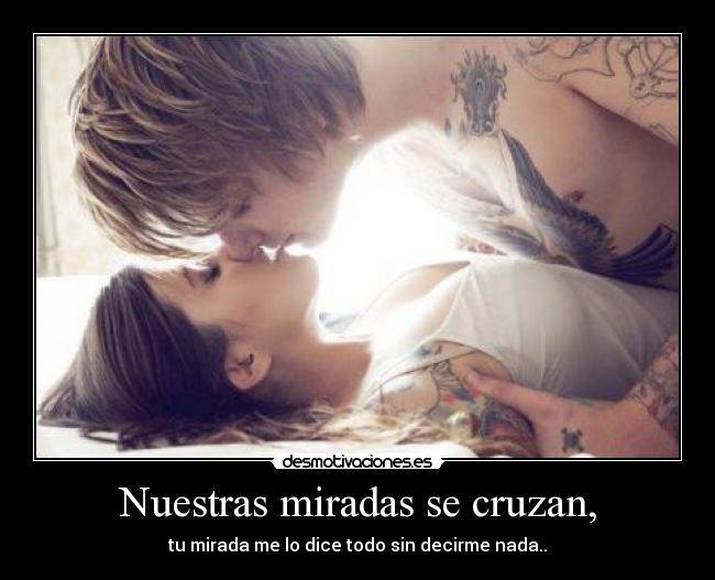 Nuestras miradas se cruzan, -
