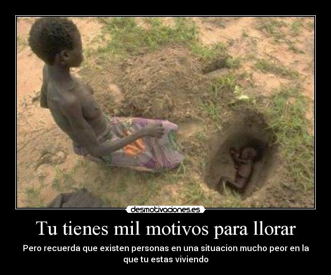 Tu tienes mil motivos para llorar -