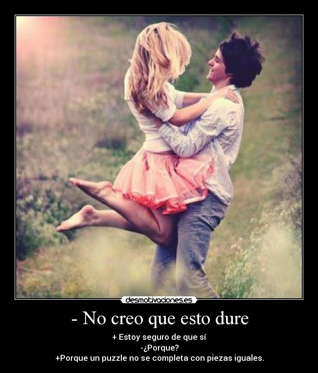 - No creo que esto dure - 