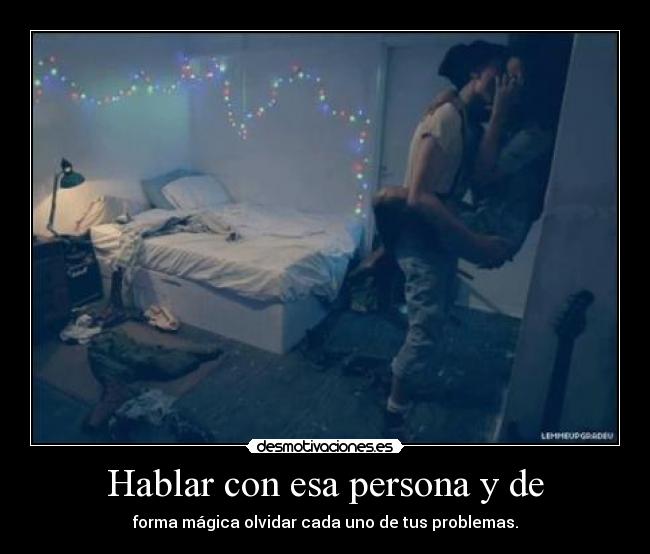 Hablar con esa persona y de -
