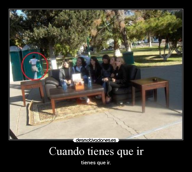 Cuando tienes que ir -