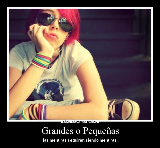 Grandes o Pequeñas - las mentiras seguirán siendo mentiras.