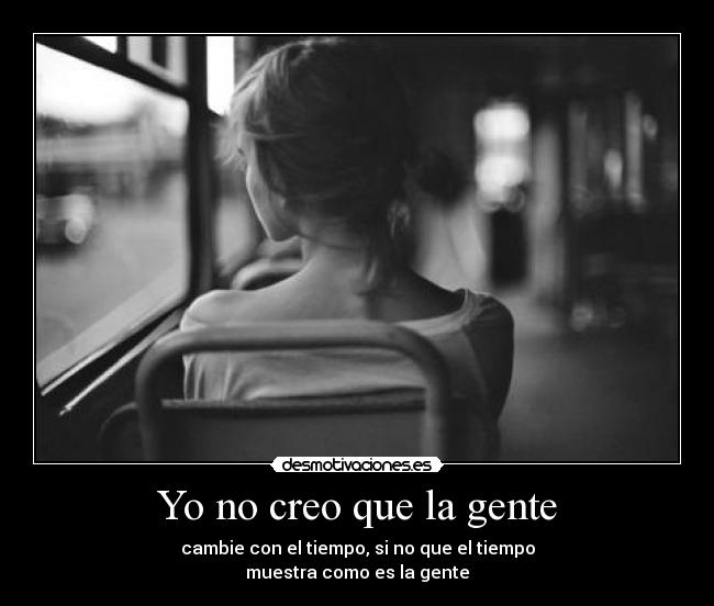 Yo no creo que la gente -