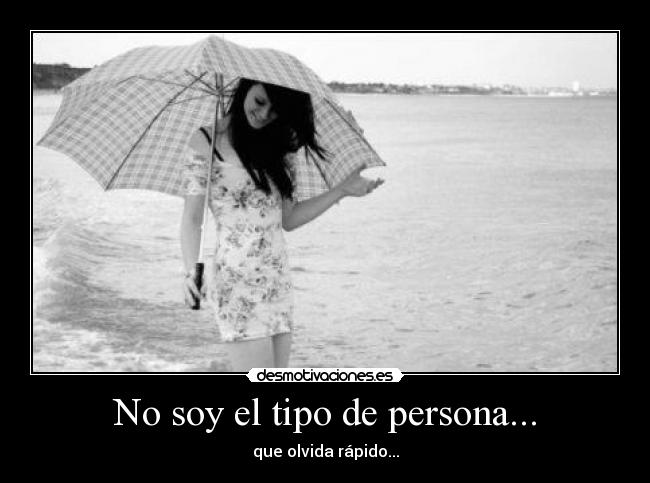 No soy el tipo de persona... -
