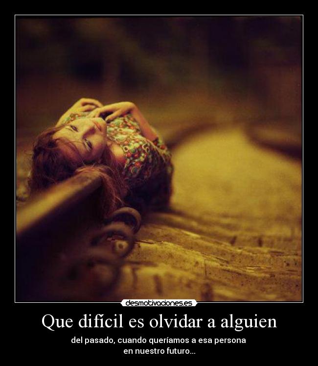 Que difícil es olvidar a alguien -