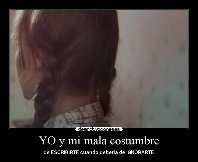 YO y mi mala costumbre - 