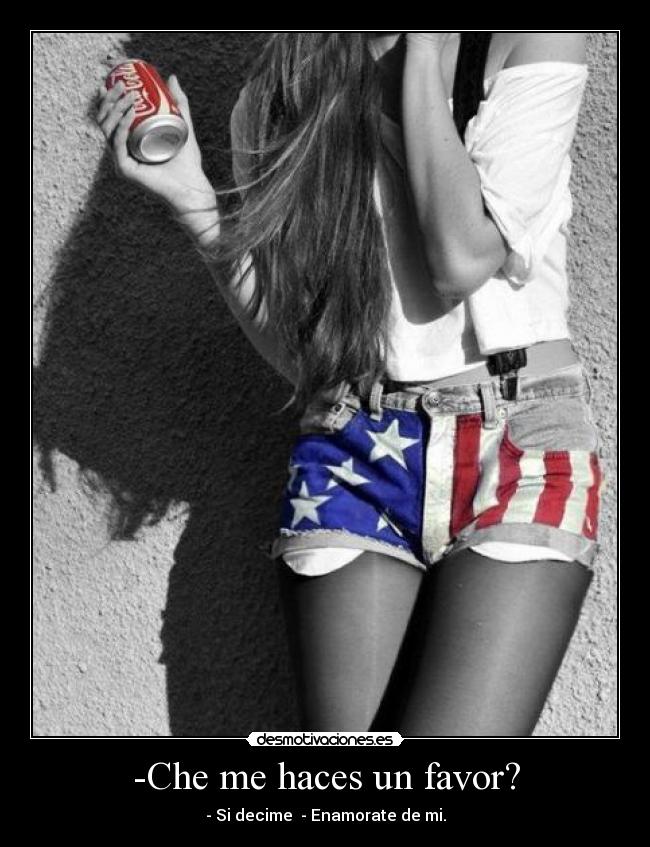 -Che me haces un favor? -