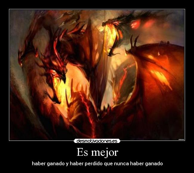 Es mejor - haber ganado y haber perdido que nunca haber ganado