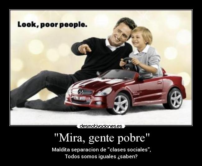 Mira, gente pobre -