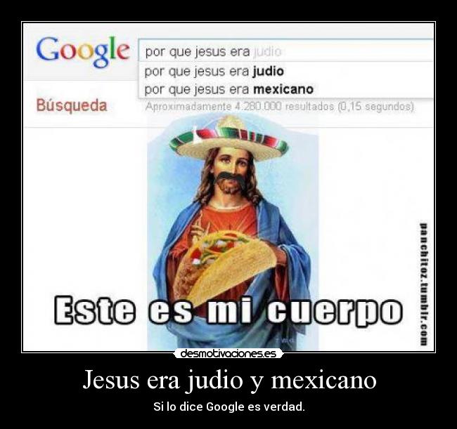 Jesus era judio y mexicano - Si lo dice Google es verdad.