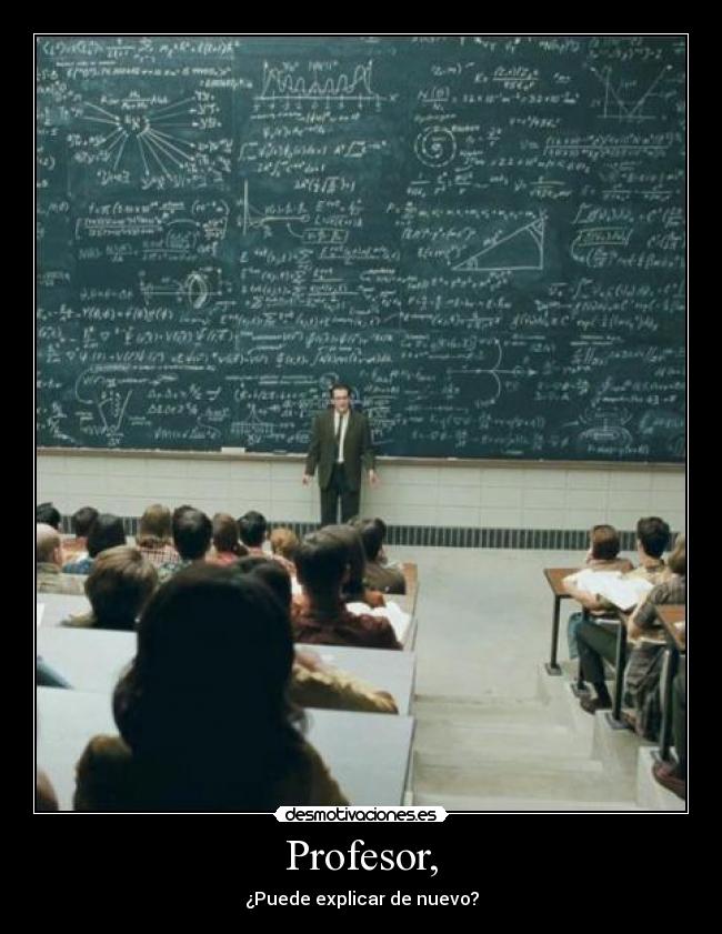 Profesor, - ¿Puede explicar de nuevo?